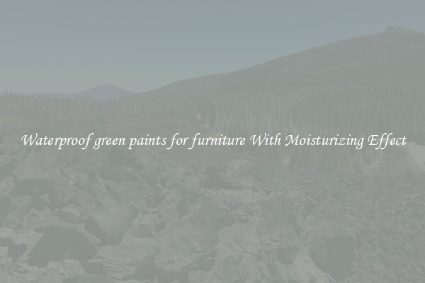 Waterproof green paints for furniture With Moisturizing Effect