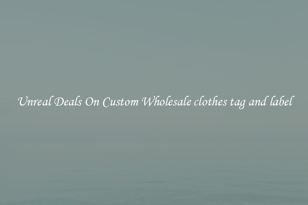 Unreal Deals On Custom Wholesale clothes tag and label