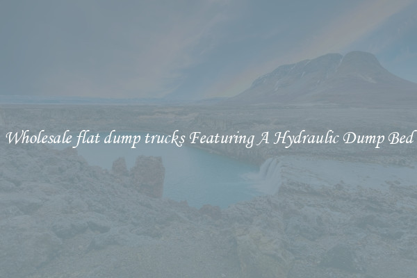 Wholesale flat dump trucks Featuring A Hydraulic Dump Bed
