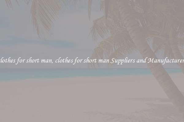 clothes for short man, clothes for short man Suppliers and Manufacturers