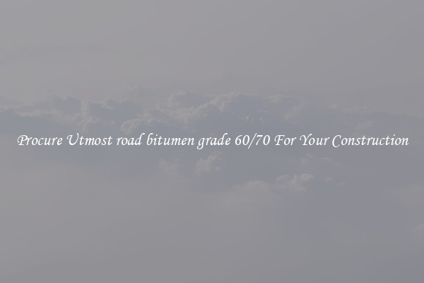 Procure Utmost road bitumen grade 60/70 For Your Construction