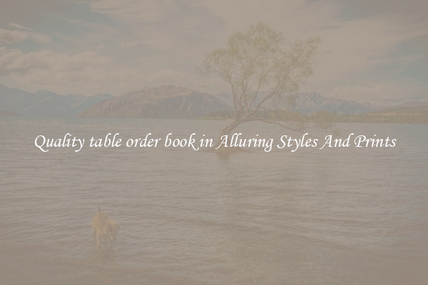 Quality table order book in Alluring Styles And Prints