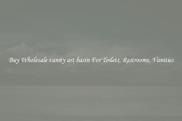 Buy Wholesale vanity art basin For Toilets, Restrooms, Vanities