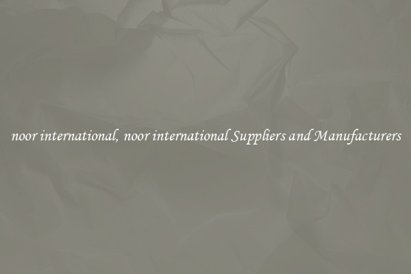 noor international, noor international Suppliers and Manufacturers