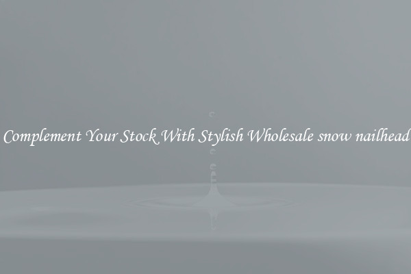 Complement Your Stock With Stylish Wholesale snow nailhead