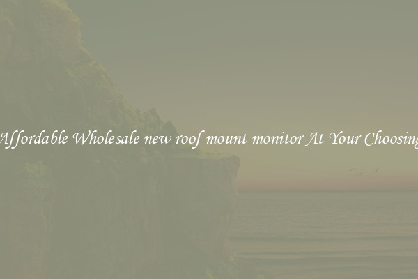 Affordable Wholesale new roof mount monitor At Your Choosing