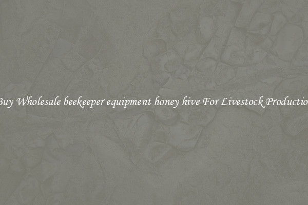 Buy Wholesale beekeeper equipment honey hive For Livestock Production