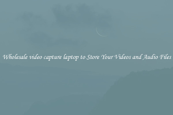Wholesale video capture laptop to Store Your Videos and Audio Files