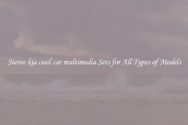 Stereo kia ceed car multimedia Sets for All Types of Models