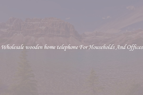 Wholesale wooden home telephone For Households And Offices