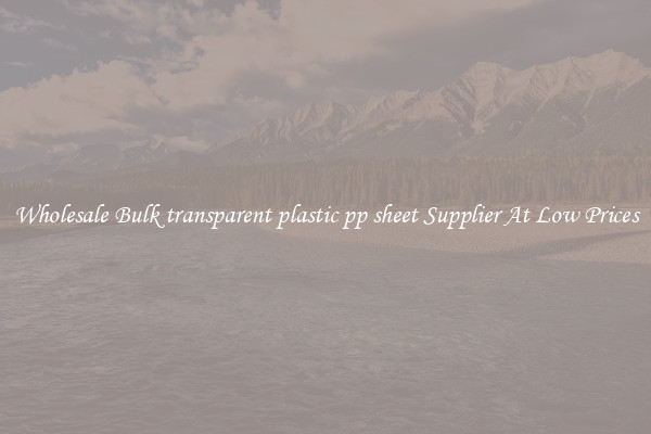 Wholesale Bulk transparent plastic pp sheet Supplier At Low Prices
