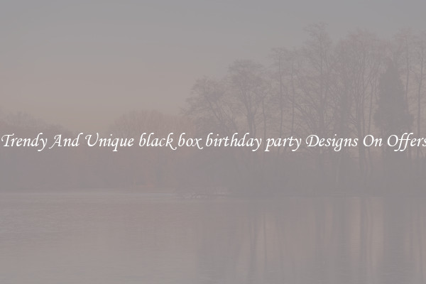 Trendy And Unique black box birthday party Designs On Offers