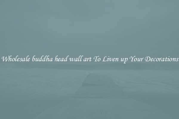 Wholesale buddha head wall art To Liven up Your Decorations
