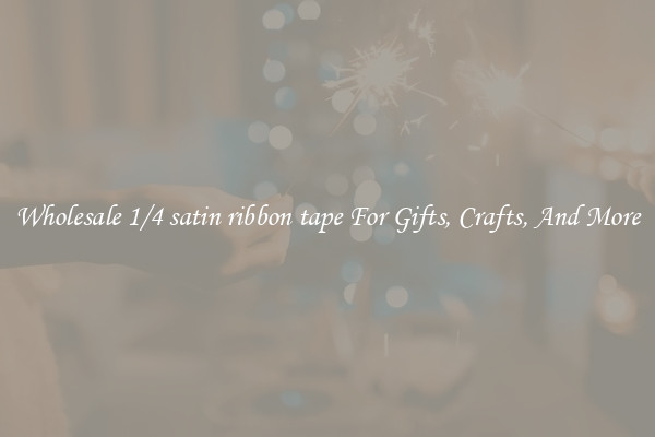 Wholesale 1/4 satin ribbon tape For Gifts, Crafts, And More