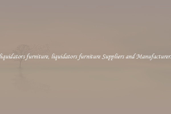 liquidators furniture, liquidators furniture Suppliers and Manufacturers