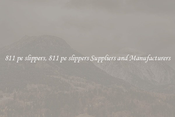 811 pe slippers, 811 pe slippers Suppliers and Manufacturers