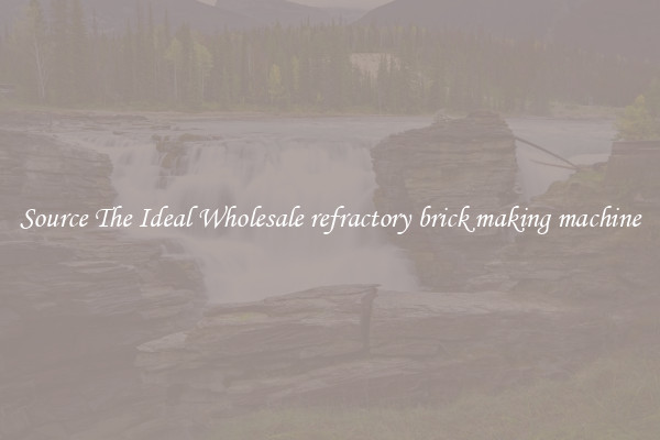 Source The Ideal Wholesale refractory brick making machine