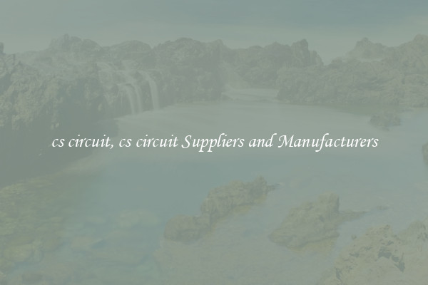 cs circuit, cs circuit Suppliers and Manufacturers