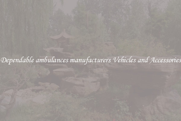 Dependable ambulances manufacturers Vehicles and Accessories