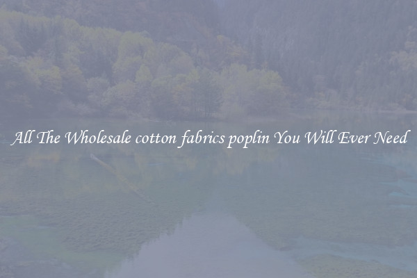 All The Wholesale cotton fabrics poplin You Will Ever Need