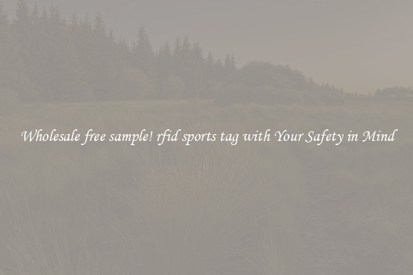 Wholesale free sample! rfid sports tag with Your Safety in Mind