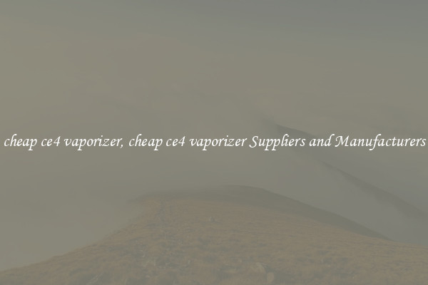 cheap ce4 vaporizer, cheap ce4 vaporizer Suppliers and Manufacturers