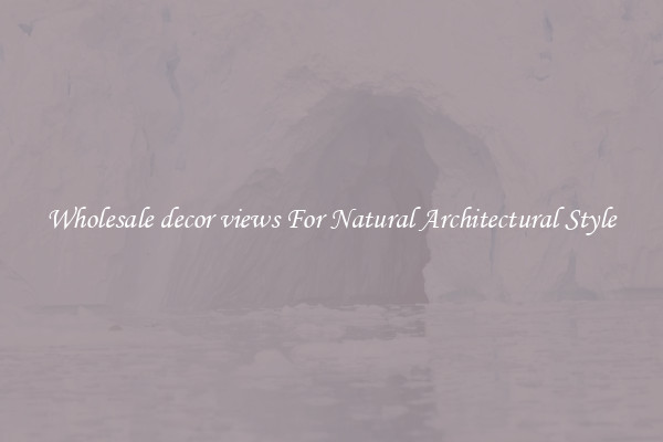 Wholesale decor views For Natural Architectural Style