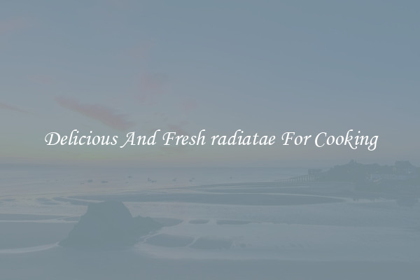 Delicious And Fresh radiatae For Cooking