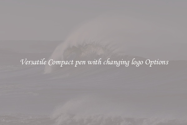Versatile Compact pen with changing logo Options