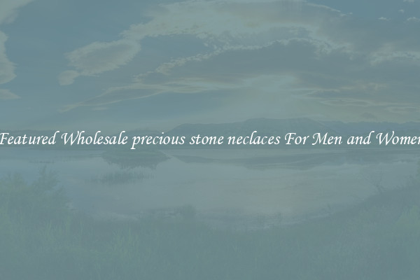 Featured Wholesale precious stone neclaces For Men and Women