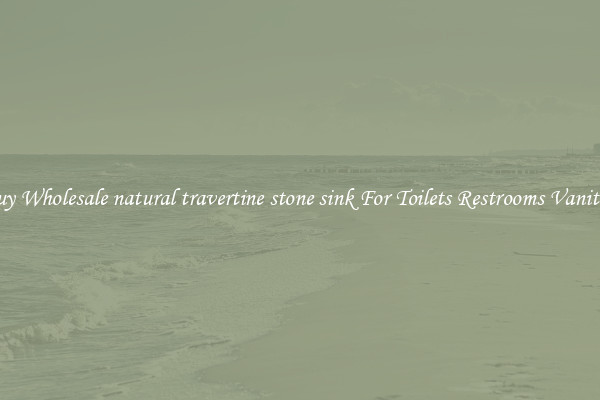 Buy Wholesale natural travertine stone sink For Toilets Restrooms Vanities