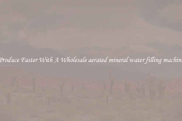 Produce Faster With A Wholesale aerated mineral water filling machine