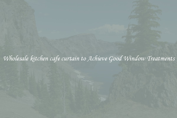Wholesale kitchen cafe curtain to Achieve Good Window Treatments
