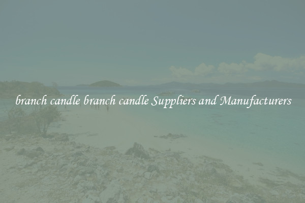 branch candle branch candle Suppliers and Manufacturers