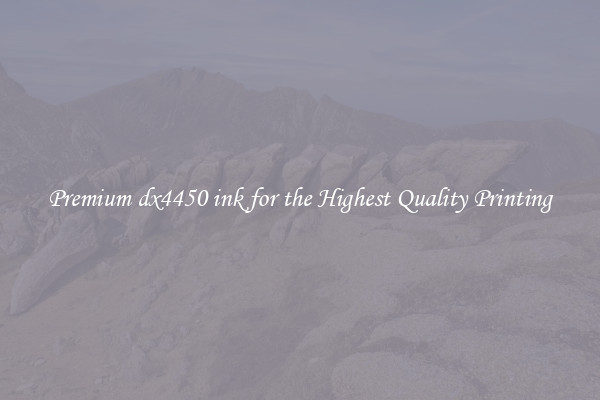 Premium dx4450 ink for the Highest Quality Printing