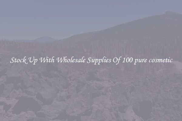 Stock Up With Wholesale Supplies Of 100 pure cosmetic