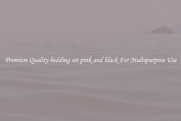 Premium Quality bedding set pink and black For Multipurpose Use