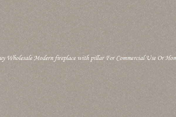 Buy Wholesale Modern fireplace with pillar For Commercial Use Or Homes
