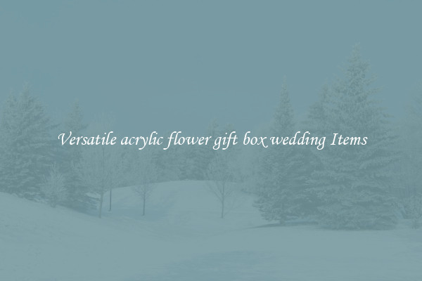 Versatile acrylic flower gift box wedding Items
