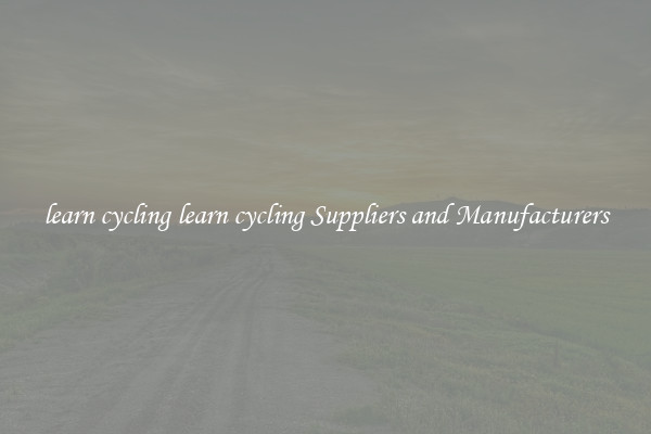 learn cycling learn cycling Suppliers and Manufacturers