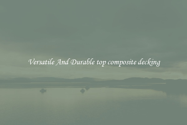 Versatile And Durable top composite decking