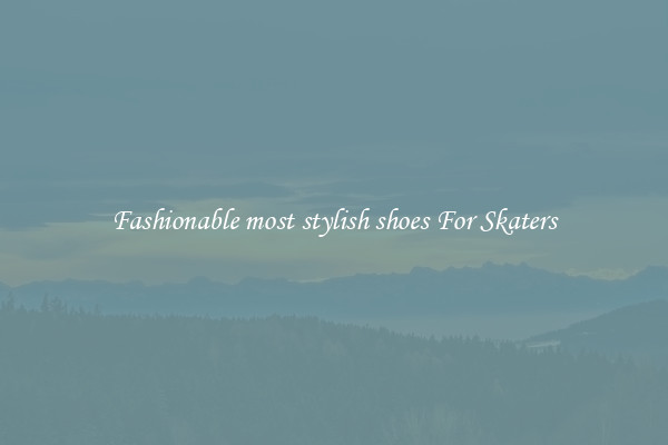 Fashionable most stylish shoes For Skaters