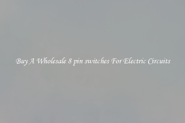 Buy A Wholesale 8 pin switches For Electric Circuits