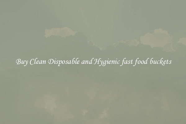 Buy Clean Disposable and Hygienic fast food buckets
