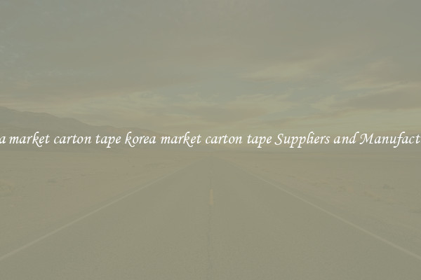 korea market carton tape korea market carton tape Suppliers and Manufacturers