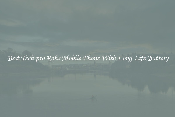 Best Tech-pro Rohs Mobile Phone With Long-Life Battery