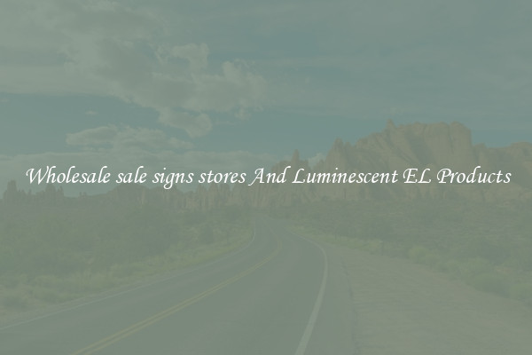 Wholesale sale signs stores And Luminescent EL Products