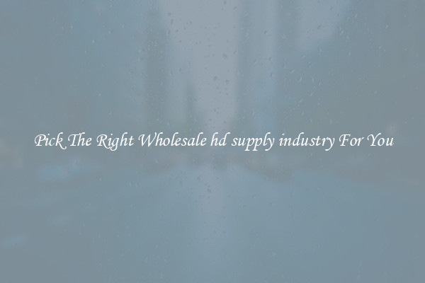 Pick The Right Wholesale hd supply industry For You