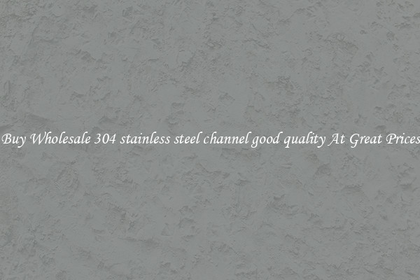 Buy Wholesale 304 stainless steel channel good quality At Great Prices