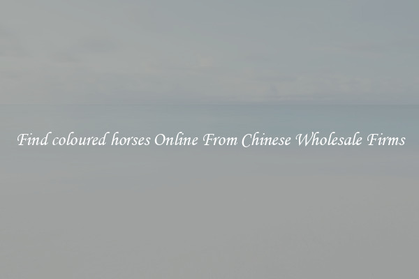 Find coloured horses Online From Chinese Wholesale Firms